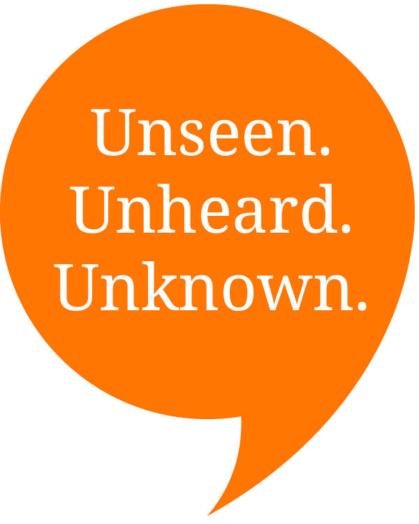 Unseen. Unheard. Unknown.