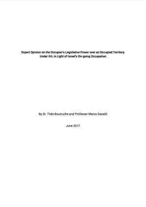 Expert opinion on the occupier’s legislative power over an occupied territory under IHL in light of Israel’s on-going occupation. By Dr. Théo Boutruche and Professor Marco Sassòli.