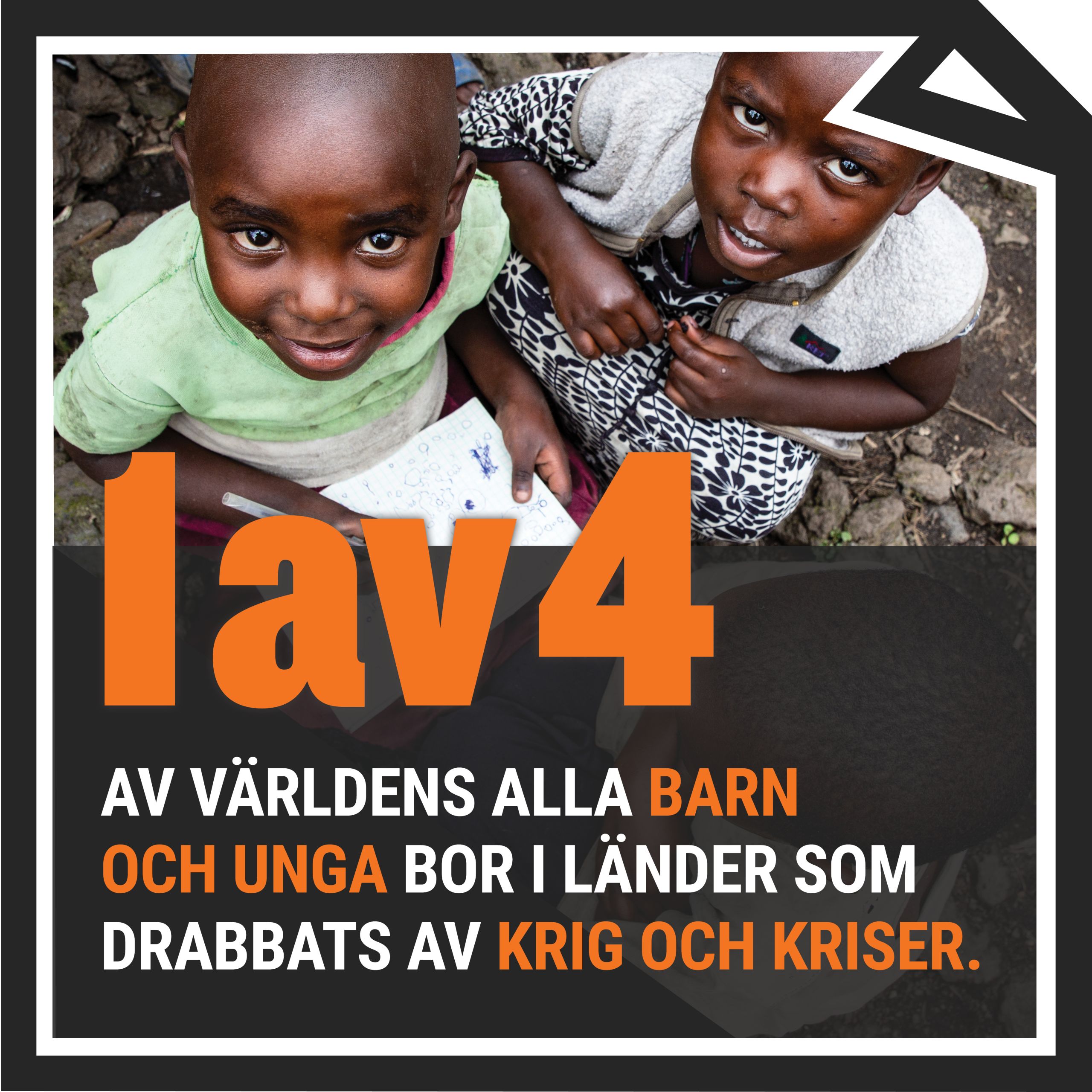 1 av 4 av världens alla barn och unga bor i länder som drabbats av krig och kriser. 