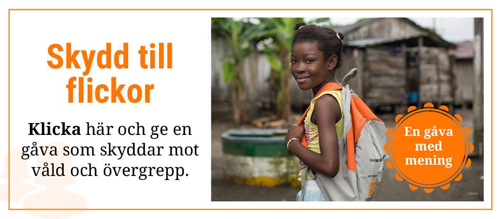 Skydd till flickor: Klicka här och ge en gåva som skyddar mot våld och övergrepp.