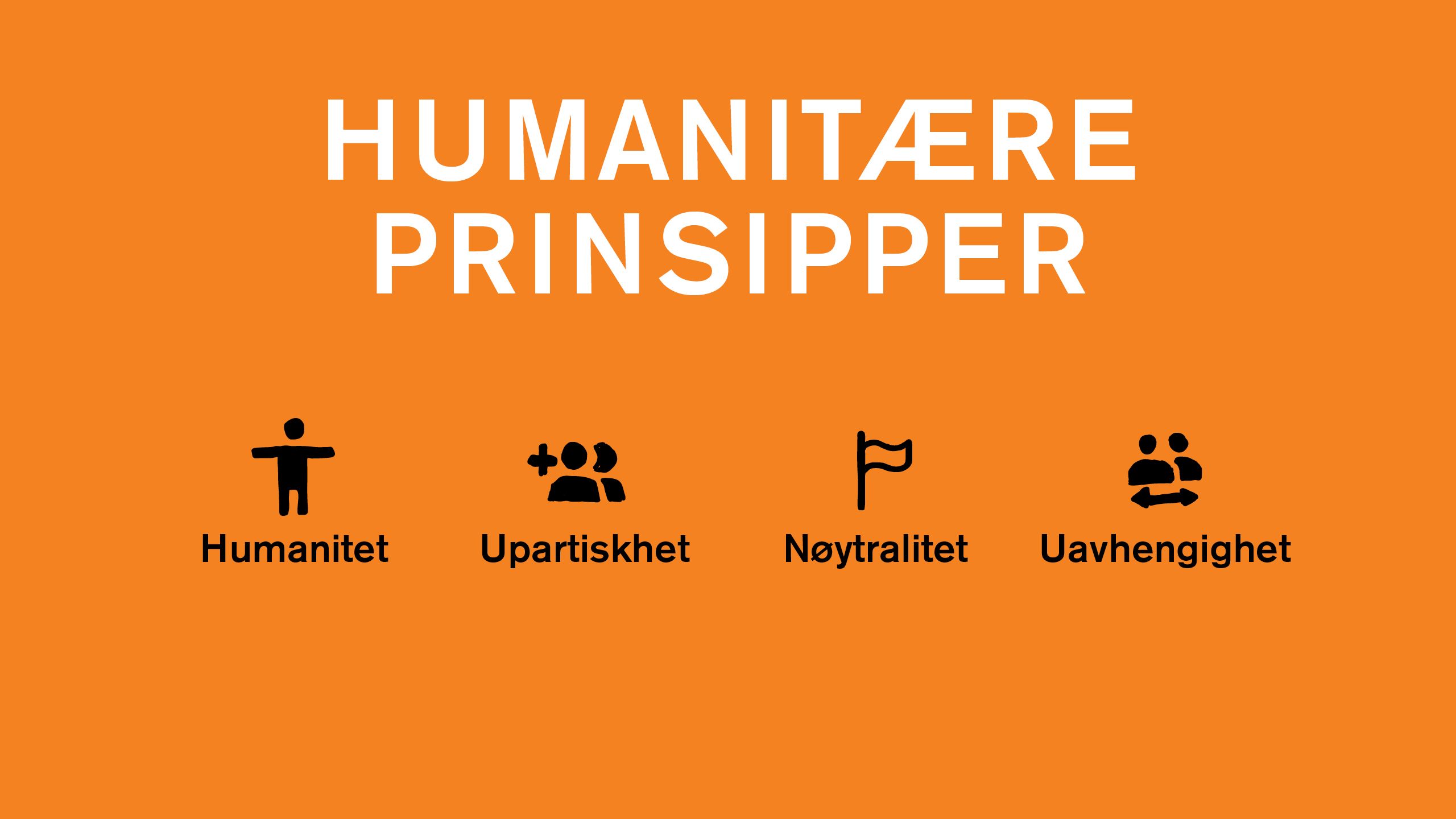 Humanitære prinsipper: Humanitet, upartiskhet, nøytralitet og uavhengighet.