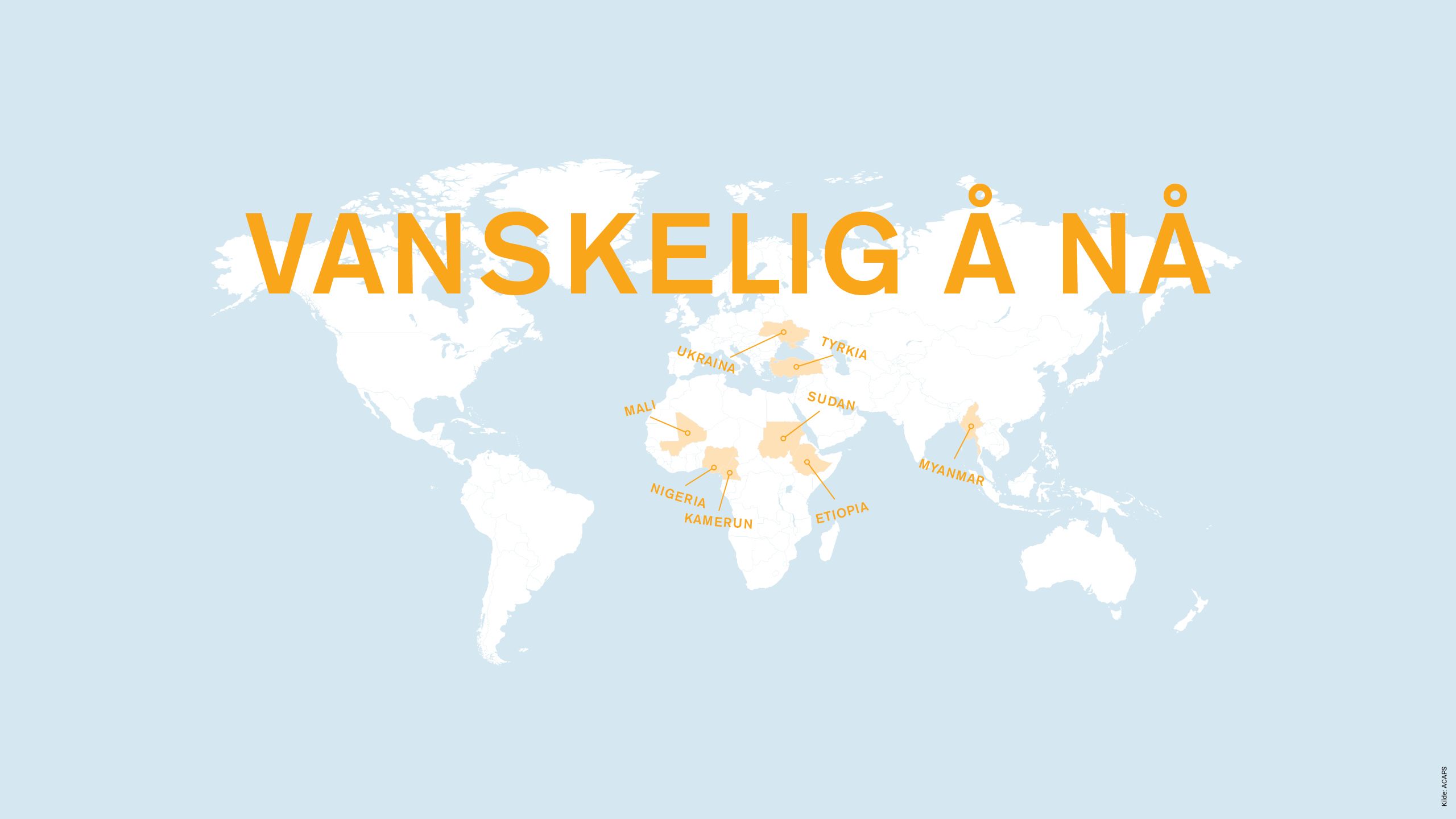Vanskelig å nå: Mali, Ukraina, Tyrkia, Myanmar, Nigeria, Kamerun, Sudan, Etiopia.